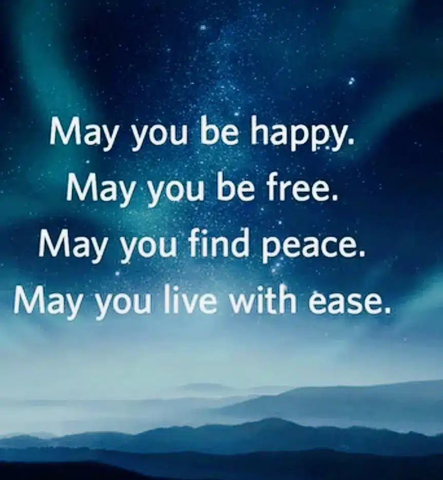 May you be happy. May you be free.